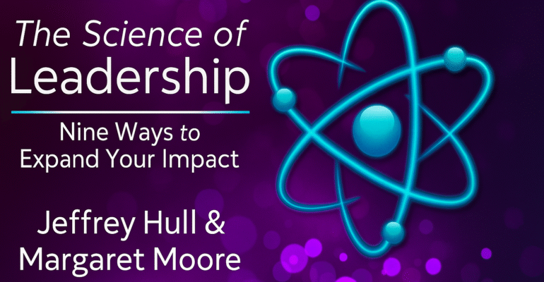 The Science of Leadership book cover by Jeffrey Hull and Margaret Moore, Nine Ways to Expand Your Impact